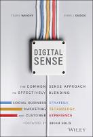  Digital Sense: The Common Sense Approach to Effectively Blending Social Business Strategy, Marketing Technology, and Customer...