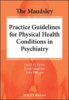 Maudsley Practice Guidelines for Physical Health Conditions in Psychiatry, The