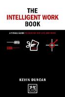 The Intelligent Work Book, The: A visual guide to sorting out life and work