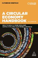 Circular Economy Handbook, A: How to Build a More Resilient, Competitive and Sustainable Business