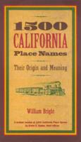  1500 California Place Names: Their Origin and Meaning, A Revised version of 1000 California Place Names...