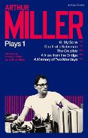 Arthur Miller Plays 1: All My Sons; Death of a Salesman; The Crucible; A Memory of Two Mondays; A View from the Bridge