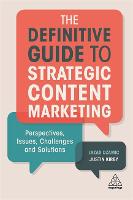 Definitive Guide to Strategic Content Marketing, The: Perspectives, Issues, Challenges and Solutions