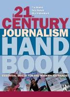 21st Century Journalism Handbook, The: Essential Skills for the Modern Journalist