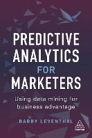 Predictive Analytics for Marketers: Using Data Mining for Business Advantage
