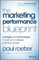 Marketing Performance Blueprint, The: Strategies and Technologies to Build and Measure Business Success