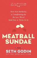 Meatball Sundae: How new marketing is transforming the business world (and how to thrive in it)
