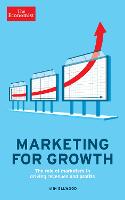 Economist: Marketing for Growth, The: The role of marketers in driving revenues and profits