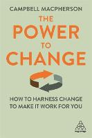 Power to Change, The: How to Harness Change to Make it Work for You