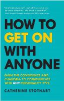  How to Get On with Anyone: Gain the confidence and charisma to communicate with ANY personality...