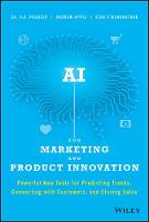  AI for Marketing and Product Innovation: Powerful New Tools for Predicting Trends, Connecting with Customers, and...