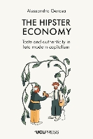 Hipster Economy, The: Taste and Authenticity in Late Modern Capitalism
