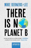 There Is No Planet B: A Handbook for the Make or Break Years  Updated Edition