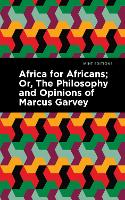 Africa for Africans: ;Or, The Philosophy and Opinions of Marcus Garvey